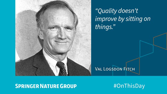 Quote from Val Logsdon Fitch: “Quality doesn't improve by sitting on things.”