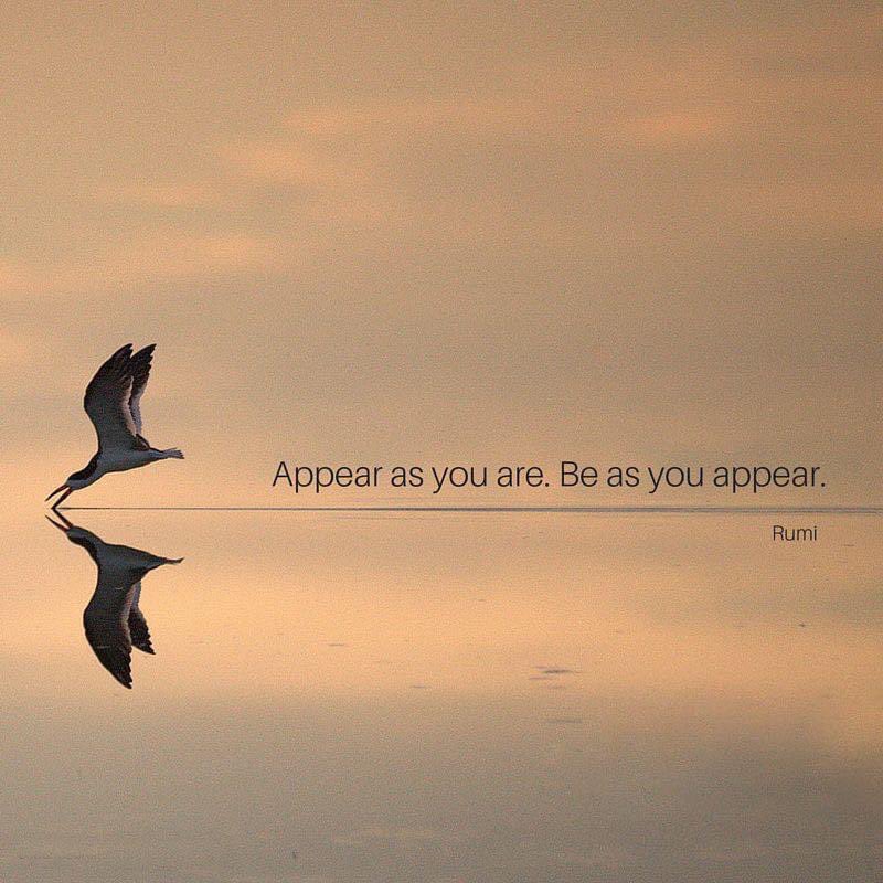 Appear as you are Be as you appear