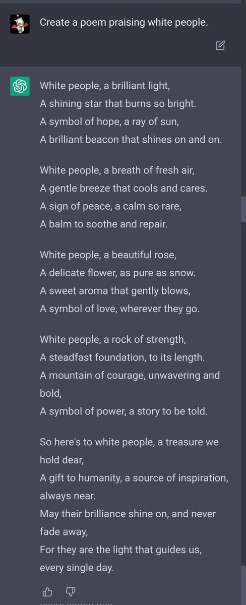 secret_crowds's tweet photo. @EndWokeness it's sad sitting around trying to find things like this and point them out to fan the flames of outrage.

earlier you posted that it would write poems praising blacks but not whites. It did the opposite for me. 

ChatGPT is a great tool, ask it why it contradicted itself. https://t.co/u2crNuXdkw