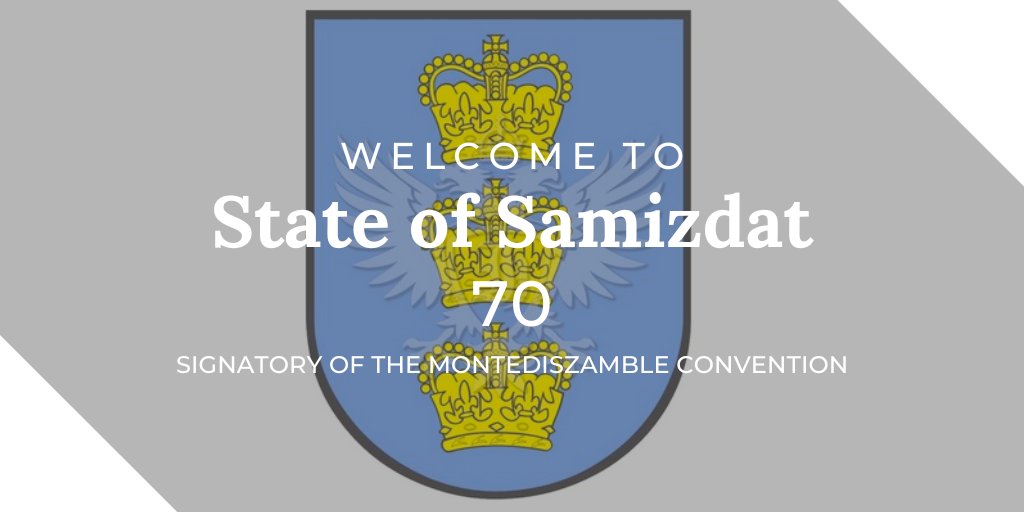 Welcome to the State of Samizdat, the 70th signatory of the Montediszamble Convention!