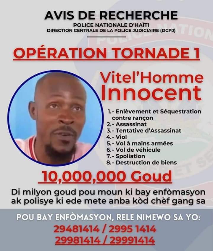 LeFacteurHaiti's tweet photo. 10 millions de gourdes offertes par la @pnh_officiel à quiconque qui détient des informations pouvant aider l'institution à capturer le chef de gang de #Torcel, #VitelhommeInnocent. Appelez aux numéros insérés dans l'avis de recherche ! https://t.co/X3Kckh9yPV