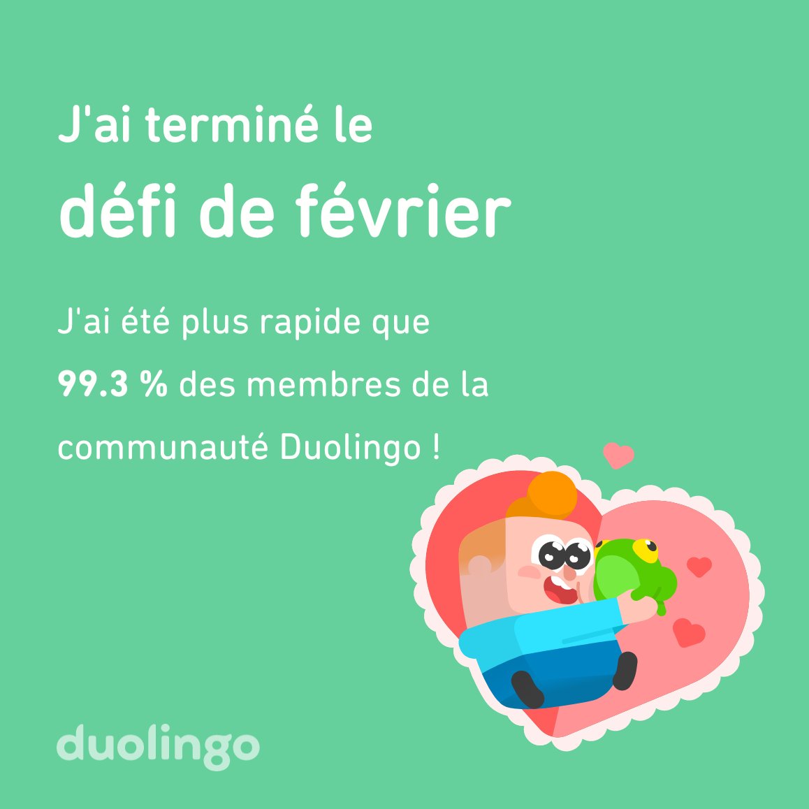 J'ai terminé le défi de février plus vite que 99.3 % des membres de la communauté Duolingo !