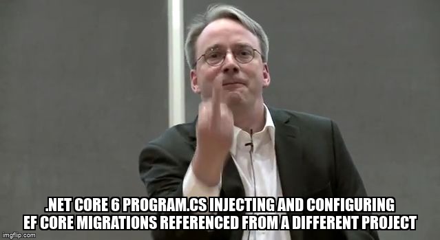 overflow_meme's tweet image. .NET Core 6 Program.cs injecting and configuring EF Core Migrations referenced from a different project stackoverflow.com/questions/7534… #csharp #entityframeworkcore