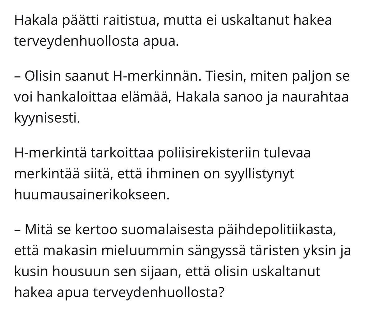 Näin #päihdepolitiikka kannustaa olemaan hakeutumatta hoitoon. 

Kumpi on tärkeämpää: 

1. Saada huumeiden haitat ja huumekuolemat vähenemään? 

2. Pitää kiinni periaatteesta, että huumeiden käytön on rikollista?
 
yle.fi/aihe/a/20-1000… 

#huumeet #huumepolitiikka #hmerkintä