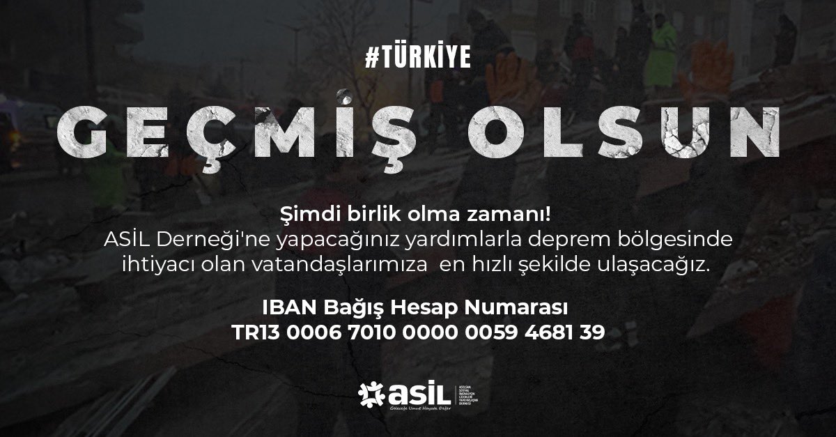 ASİL Derneği olarak tüm gücüyle seferber olan devletimizin ve milletimizin yanındayız.
Sizleri de ülkemiz için birlik olmaya, insani yardımlar için dayanışmaya davet ediyoruz.
ASİL'e yapacağınız yardımlar depremden etkilenen vatandaşlar için bu zor kış şartlarında umut olacak.