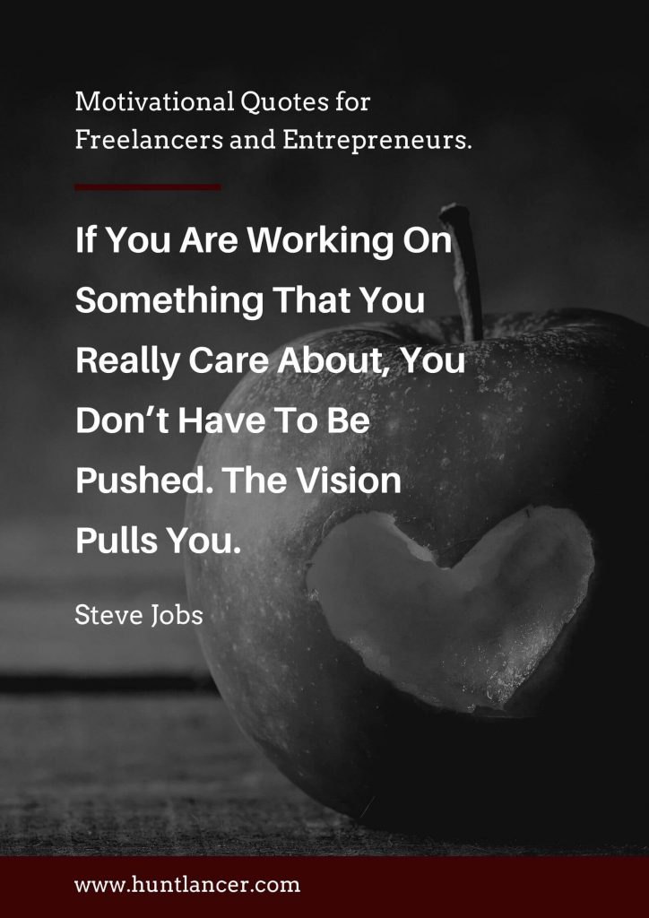 If You Are Working On Something That You Really Care About, You Don’t Have To Be Pushed. The Vision Pulls You.

— Steve Jobs

#MondayMotivation #freelancer #Hardwork #contentmarketing