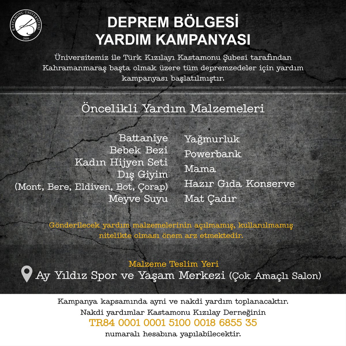 Haydi Kastamonu Üniversitesi Ailesi❗️

Üniversitemiz ile Türk Kızılayı Kastamonu Şubesi tarafından Kahramanmaraş başta olmak üzere tüm depremzedeler için yardım kampanyası başlatılmıştır.

Teslimat Noktası:
➡️Ay Yıldız Spor ve Yaşam Merkezi (Çok Amaçlı Salon)