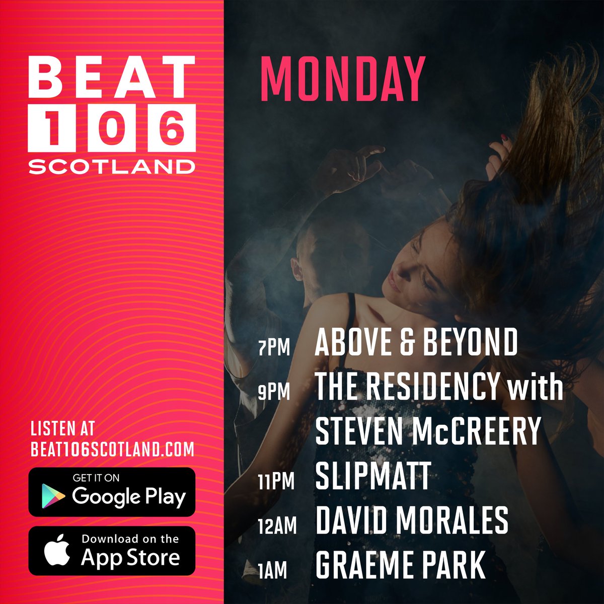 Monday on <a href="/beat106scotland/">Beat 106 Scotland  www.beat106scotland.com</a> - easing you into the week with the finest beats from around the world...

NOW - The Best Dance Anthems All Day.
7pm - <a href="/aboveandbeyond/">Above & Beyond</a>
9pm - The Residency with <a href="/Steven_McCreery/">Mick Reery</a> with guest Andy King.
11pm - <a href="/Slipmatt/">Slipmatt</a>