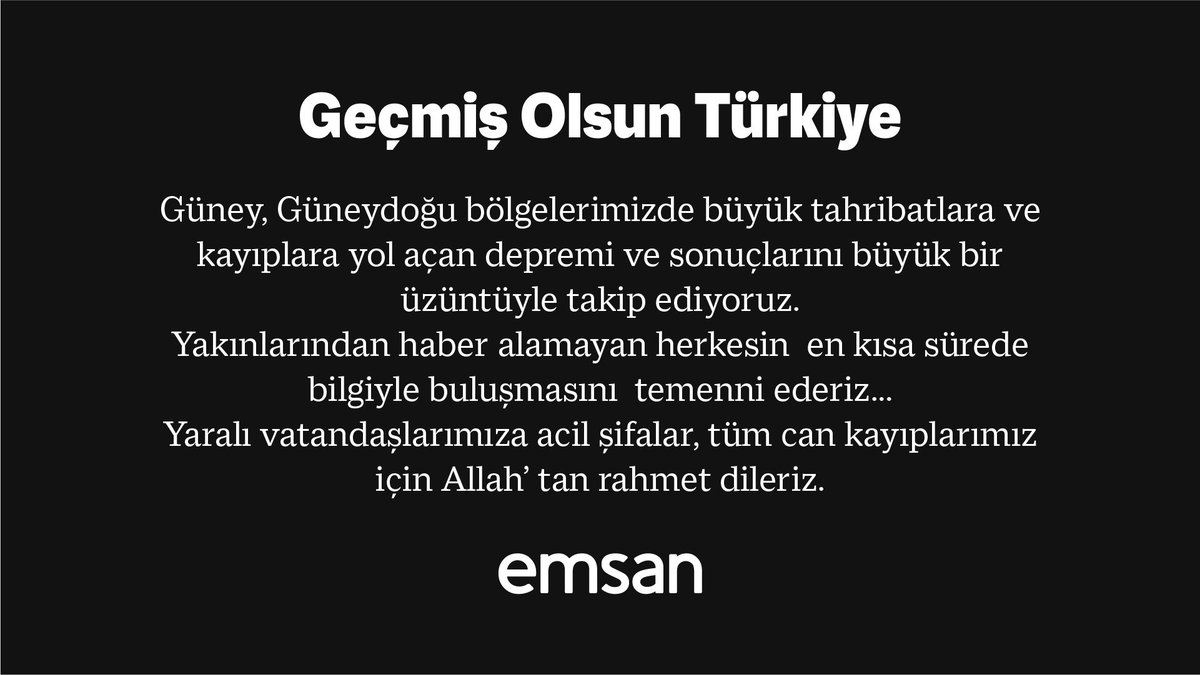 emsan's tweet image. Büyük tahribatlara ve kayıplara yol açan depremi ve sonuçlarını büyük bir üzüntüyle takip ediyoruz.
Yakınlarından haber alamayanların en kısa sürede bilgiyle buluşmasını  temenni ederiz…
Yaralı vatandaşlarımıza acil şifalar, tüm can kayıplarımız için Allah’ tan rahmet dileriz.