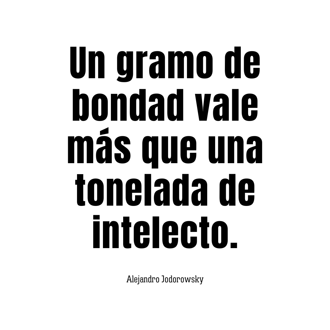 alejodorowsky's tweet image. UN GRAMO DE BONDAD...