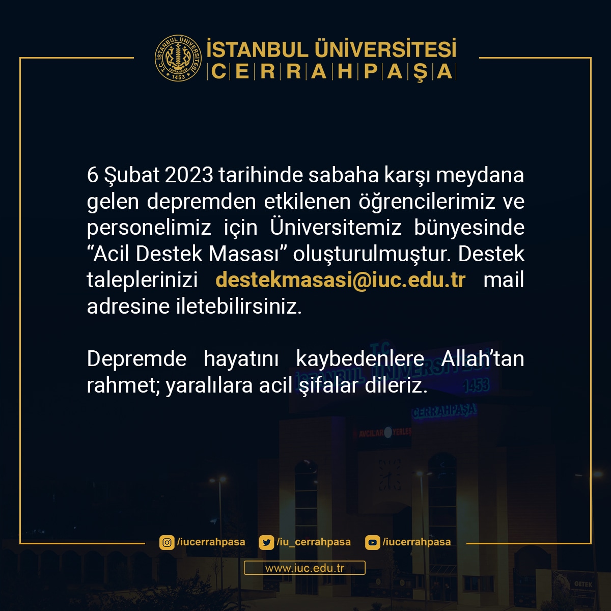 Destek taleplerinizi
destekmasasi@iuc.edu.tr mail adresine iletebilirsiniz.

Depremde hayatını kaybedenlere Allah'tan rahmet; yaralılara acil şifalar dileriz.