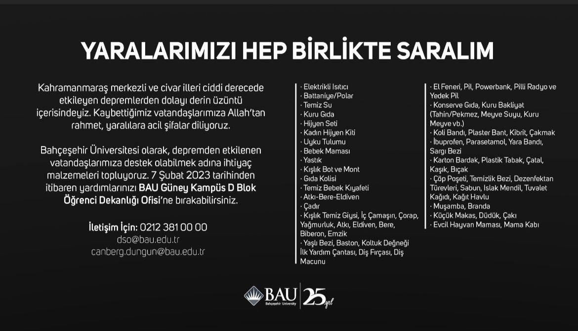 BAUAlumniCenter's tweet photo. Bahçeşehir Üniversitesi olarak, depremden etkilenen vatandaşlarımıza destek olabilmek adına ihtiyaç malzemeleri topluyoruz. 7 Şubat 2023 tarihinden itibaren yardımlarınızı BAU Güney Kampüs D Blok Öğrenci Dekanlığı Ofisi’ne bırakabilirsiniz. https://t.co/G92A1u9i9s