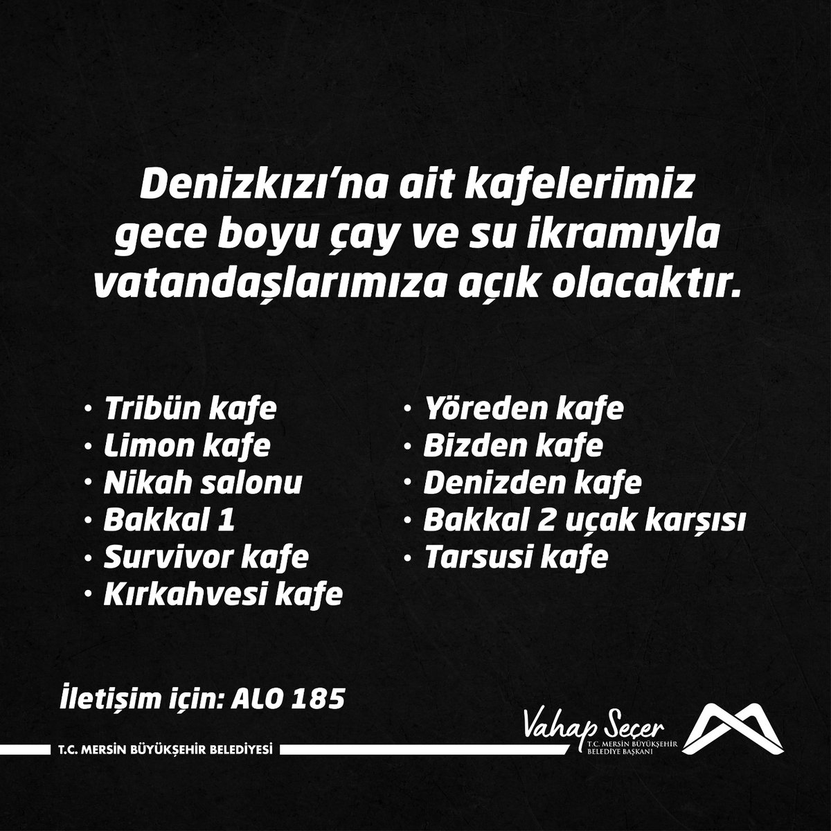 Adnan Menderes Bulvarı, sahilde yer alan Denizkızı'na ait kafelerimiz gece boyu çay ve su ikramıyla vatandaşlarımıza açık olacaktır.