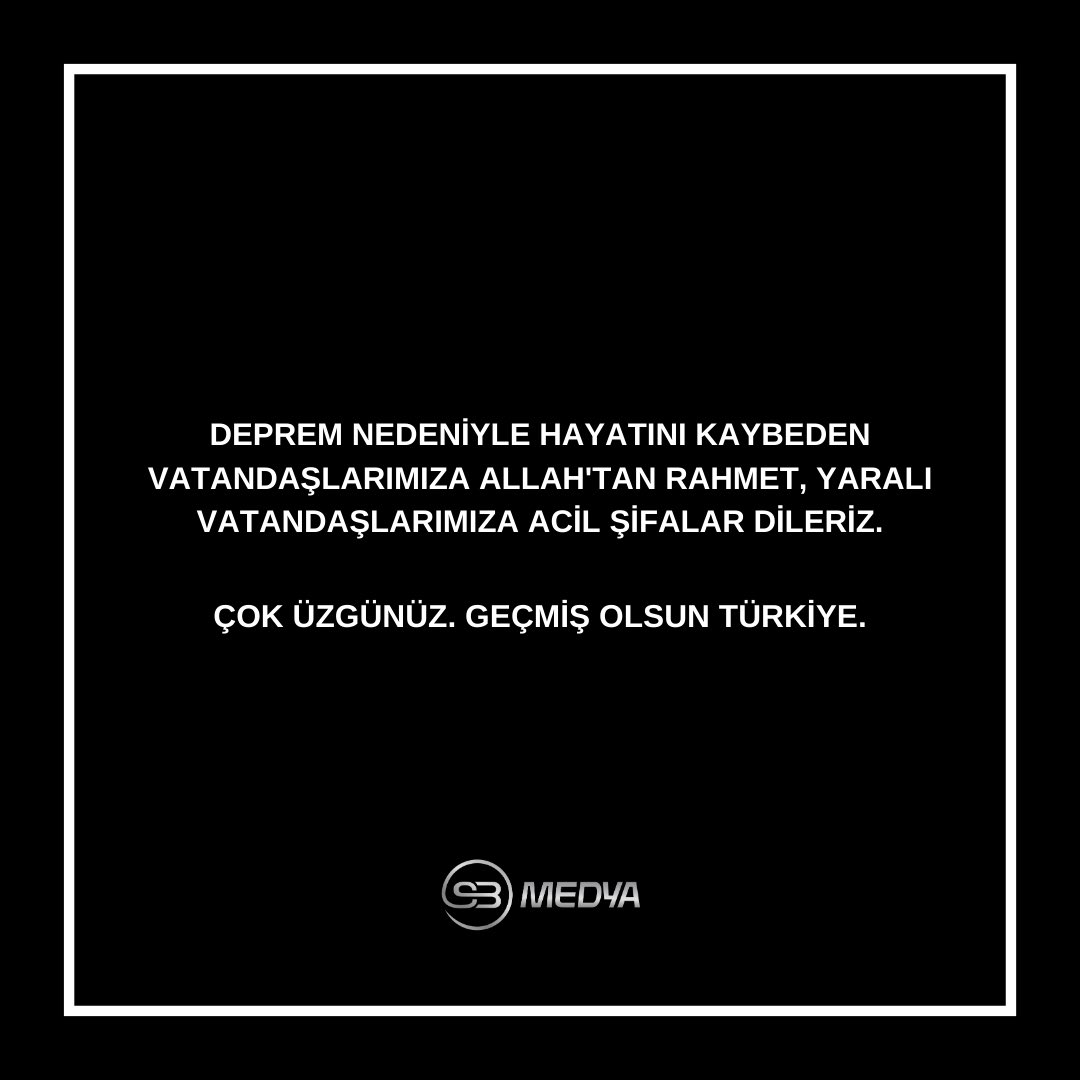 Çok üzgünüz. Geçmiş olsun Türkiye.