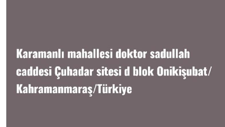 Arkadaşımızdan geceden beri haber alamıyoruz yayabilir misiniz?
Said Şan
Karamanlı Mahallesi, Doktor Sadullah Caddesi, Çuhadar Sitesi, D Blok, Onikişubat/Kahramanmaraş
#ACİL #DEPREMOLDU #MARAS