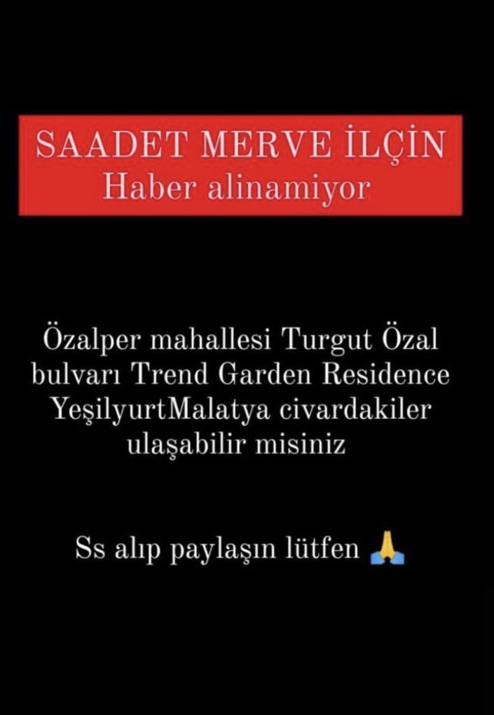 Malatya trend garden rezidans 2.kat Malatya eğitim ve araştırma hastanesi karşısı kuzenim SAADET MERVE İLÇİN göçük altında haber alan ulaşsın lütfen