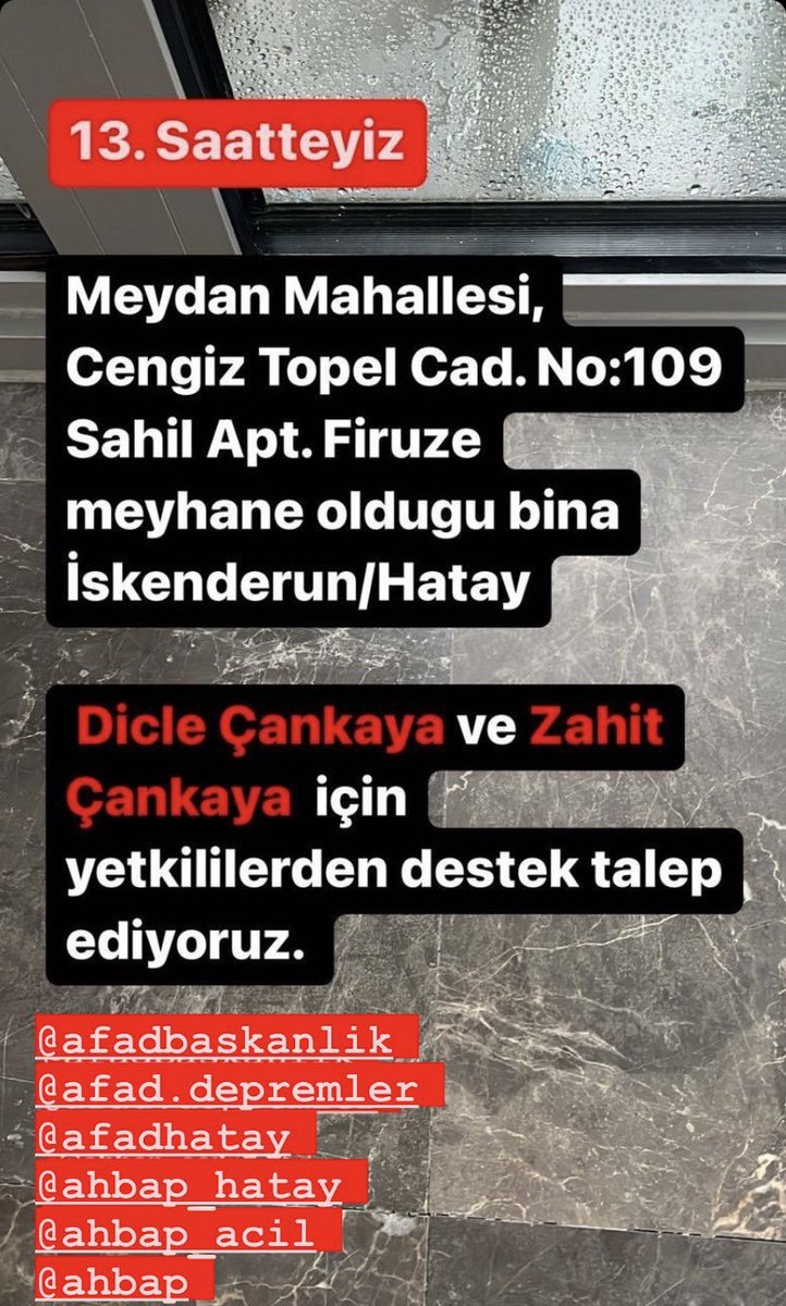 13 saattir haber alınamıyor! Arkadasim Dicle Çankaya ve babası Zahit Çankaya.

MEYDAN MAH. CENGIZ TOPEL CAD. No 109 Sahil Apt firuze meyhane ustu ISKENDERUN/HATAY #deprem #iskenderun #hataydeprem 

<a href="/haluklevent/">Haluk Levent ( Ahbap Ekibi )</a> <a href="/OguzhanUgur/">Oğuzhan Uğur</a> <a href="/bgyether/">Bgyeter</a> @Ahbap_Hatay <a href="/ahbap/">Ahbap</a> <a href="/DepremDairesi/">AFAD Deprem</a> <a href="/AFADHatay/">AFAD HATAY</a>