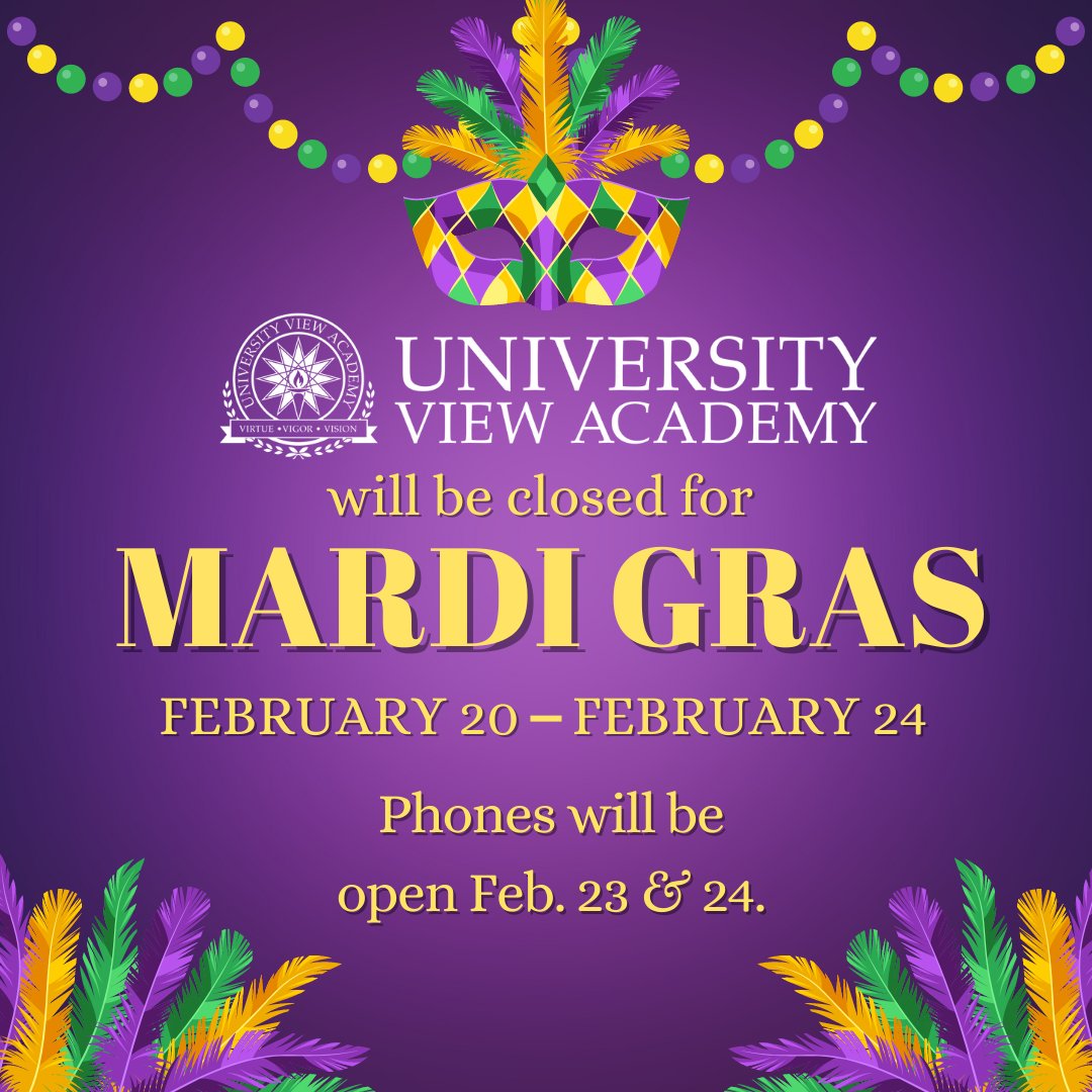 #UniversityViewAcademy will be closed for the Mardi Gras break from Feb. 20 - Feb. 24. Phones will be open on Feb. 23 & 24. ⚜️