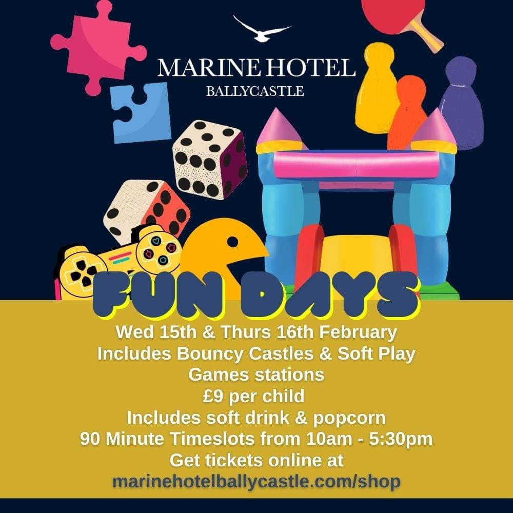 Wed 15th & Thurs 16th Feb Includes Bouncy Castles & Soft Play Ball Pond Toddler Castle & Slide Bouncers Car Track Assault Course Jungle Castle with Slide Games £9 per child soft drink & popcorn 90 Minute Slots from 10am - 5:30pm Get tickets online at marinehotelballycastle.com/shop
