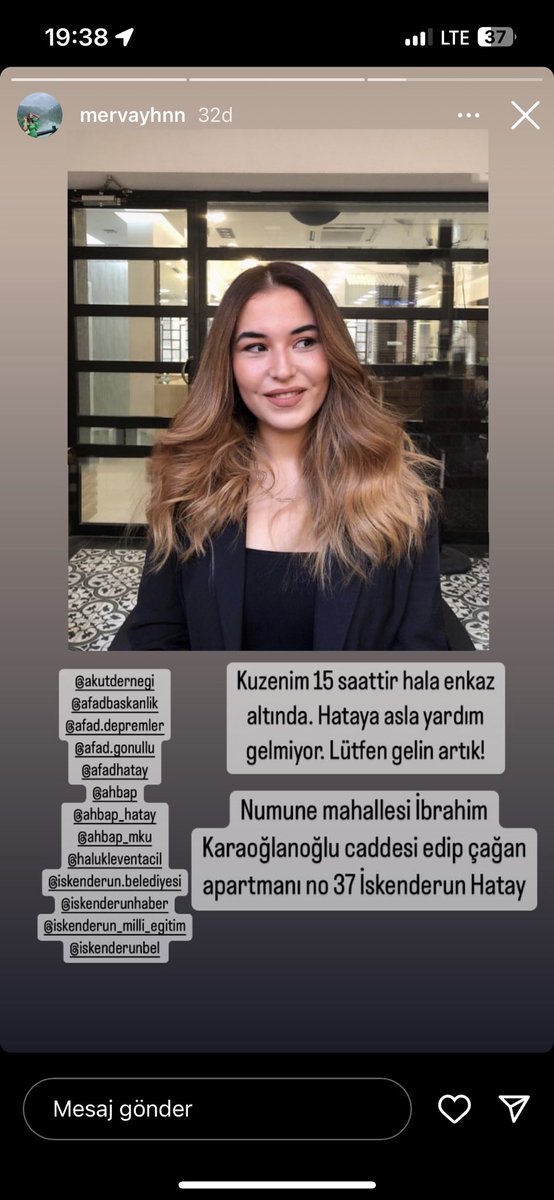 15 SAAT SONRA HALA ENKAZ ALTINDAN SESİ GELİYO LÜTFEN ARTIK YETİŞİN!!! LÜTFEN!!  <a href="/haluklevent/">Haluk Levent ( Ahbap Ekibi )</a> <a href="/ahbap/">Ahbap</a> <a href="/AFADHatay/">AFAD HATAY</a> <a href="/AFADBaskanlik/">AFAD</a> Seda Ayhan arkadaşımıza ulaşamıyoruz. 
Numune mahallesi,
İbrahim Karaoğlanoğlu caddesi, Edip Çağan Apt. No.37 İskenderun/ Hatay