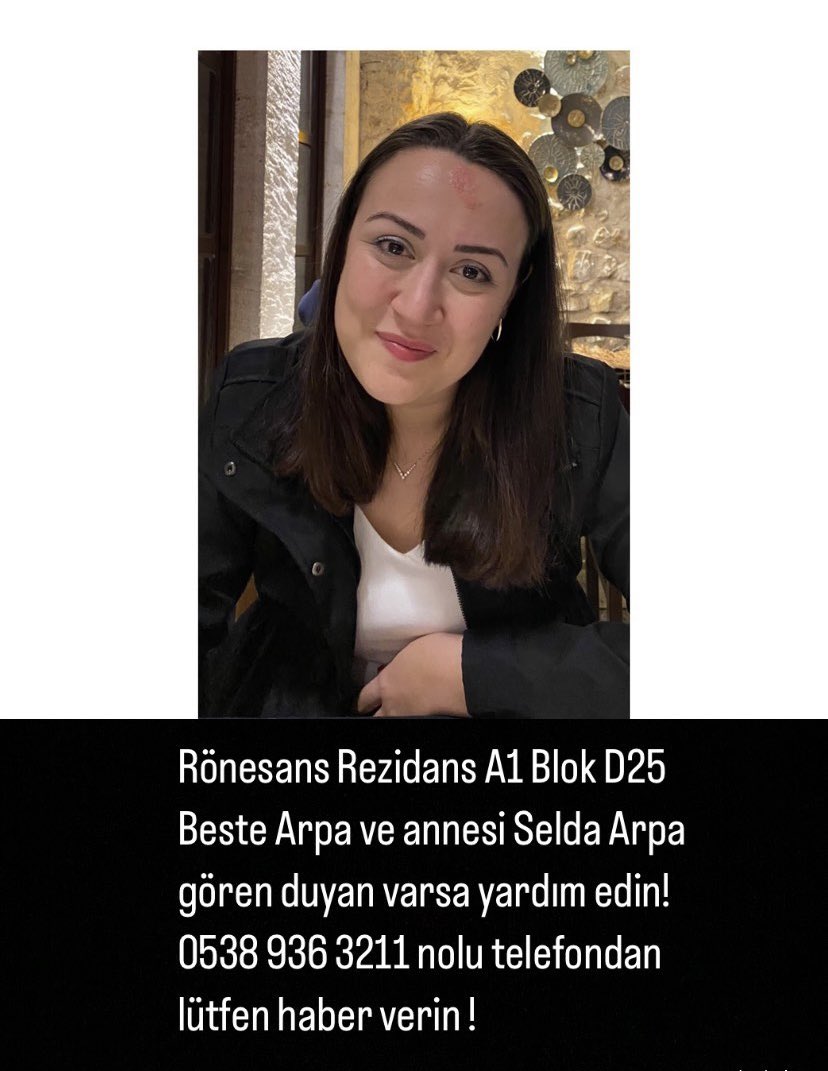 Arkadaşım Beste Arpa ve annesi Selda Arpa’ya saatlerdir ulaşamıyoruz lütfen yardım edin. 

Ekinci mahallesi inönü 1 Bulvarı No:62A Rönesans Rezidans A1 Blok Kat2 D25   Antakya- Hatay

@ahbaphatay <a href="/AFADHatay/">AFAD HATAY</a> <a href="/haluklevent/">Haluk Levent ( Ahbap Ekibi )</a>