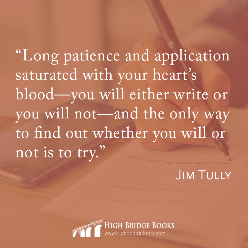 HighBridgeBooks's tweet image. "Long patience and application saturated with your heart's blood—you will either write or you will not—and the only way to find out whether you will or not is to try." ~Jim Tully 

#keepwriting #futureauthor #bestsellingauthor #publishing #thoughtleader #successful