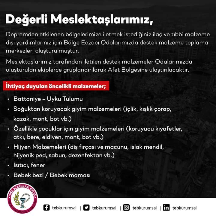 Meslektaşlarımızın Dikkatine; Depremzede bölgelere iletilmek üzere aşağıda listesi iletilen ilaç ve tıbbi malzeme dışı yardımlarınızı Odamıza iletmenizi rica ediyoruz. İletilecek malzemeler Odamızda oluşturulan ekiplerce gruplandırılarak Afet Bölgesine ulaştırılacaktır.