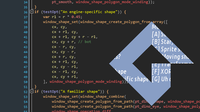 YellowAfterlife's tweet image. Hey, I made a new thing! It lets you apply custom window shapes to your #MadeWithGameMaker games!

Ellipses, polygons, shapes with holes, dinosaurs - you choose