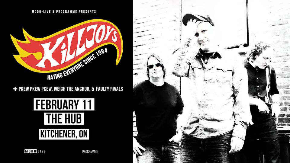 MODO-LIVE &amp; Programme Presents
The Killjoys with Pkew Pkew Pkew Weigh The Anchor &amp; Faulty Rivals
The Hub (fka Wax Nightclub)
125 King Street W.
Kitchener
<a href="/__TheKilljoys/">The Killjoys</a> 
<a href="/modo_live/">MODO-LIVE</a> 
<a href="/PKEWX3/">PKEWX3</a> 
<a href="/weightheanchor_/">Weigh The Anchor</a>
#kitchener 
#Cambridge 
#Waterloo 
Get Tix bit.ly/3I2HrY4