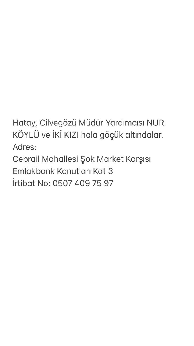 csamettyiilmaz's tweet photo. Hatay, Cilvegözü Müdür Yardımcısı NUR KÖYLÜ ve İKİ KIZI hala göçük altındalar. 
Adres:
Cebrail Mahallesi Şok Market Karşısı Emlakbank Konutları Kat 3 
İrtibat No: 0507 409 75 97 

  @DepremDairesi @AFADBaskanlik @AFAD_gonullu @ahbap @ahbap_istanbul @ahbaphatay https://t.co/Xxz1rAv1ZT
