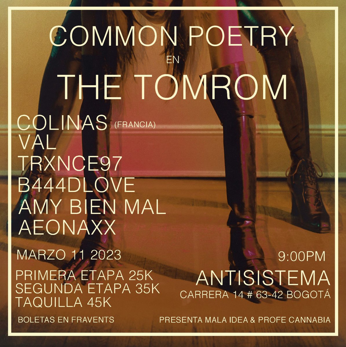 𝕿𝕳𝕰 𝕿𝕺𝕸𝕽𝕺𝕸
11/03/23
Con Common Poetry 

🫀Dj Set: 
Colinas (Francia 🇫🇷)
Val
Trxnce97 
B444dlove
Amy bien mal
Aeonaxx 
Antisistema📍
Cra 14 #63-42 

💎Primera Etapa: 25k + servicio
💋Segunda Etapa: 35k + servicio
🦷Taquilla: 45k 
Entradas en linktr.ee/malaidea