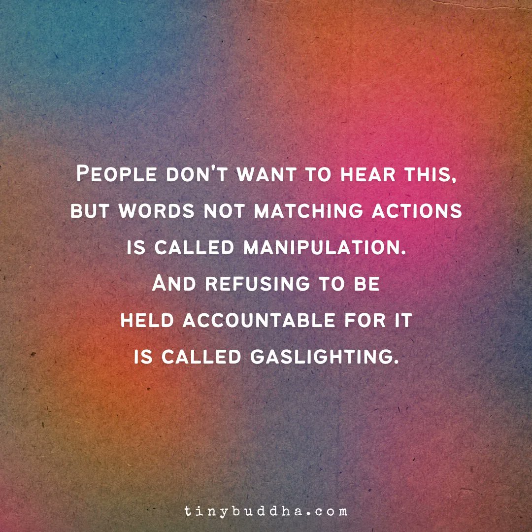 tinybuddha's tweet photo. People don't want to hear this, but words not matching actions is called manipulation. And refusing to be held accountable for it is called gaslighting. https://t.co/EyD98Np80Z