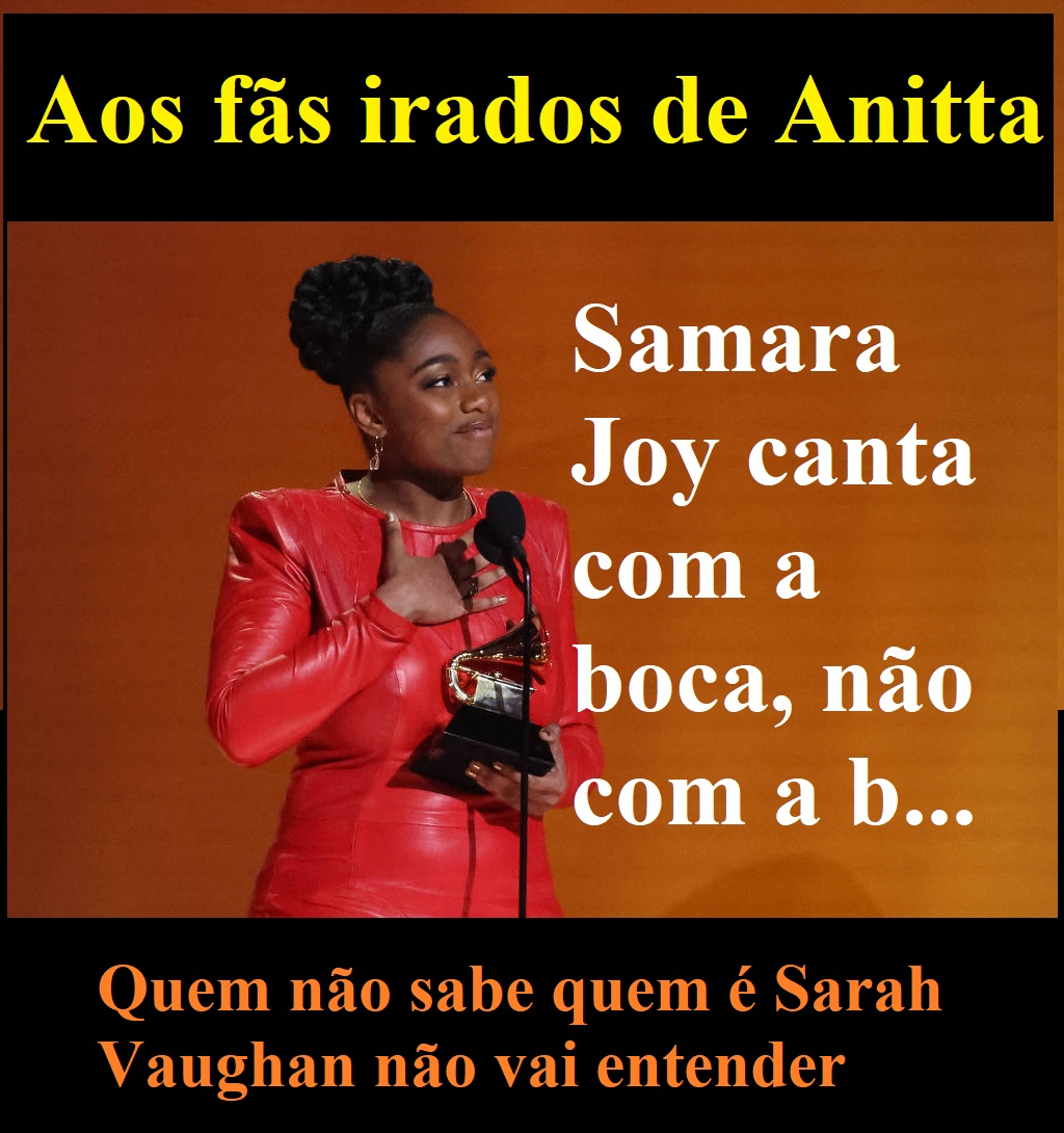Aod fãs irados de <a href="/Anitta/">Anitta</a>   SAMARA JOY canta com a boca, não com a b....  <a href="/SamaraJoy99/">Samara Joy</a>