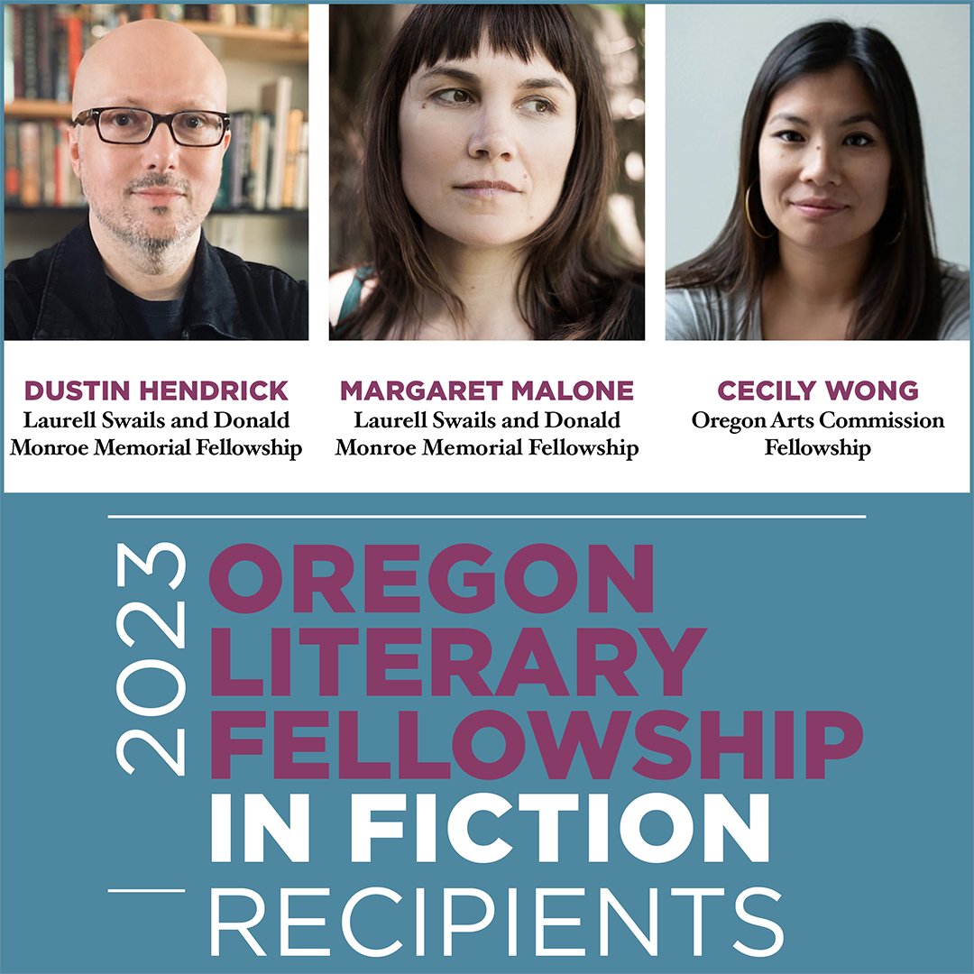 FICTION 
Dustin Hendrick, Laurell Swails and Donald Monroe Memorial Fellowship 
Margaret Malone (<a href="/margaretmalone/">Margaret Malone</a>), Laurell Swails and Donald Monroe Memorial Fellowship 
Cecily Wong (<a href="/cecilyannwong/">Cecily Wong</a>), Oregon Arts Commission Fellowship