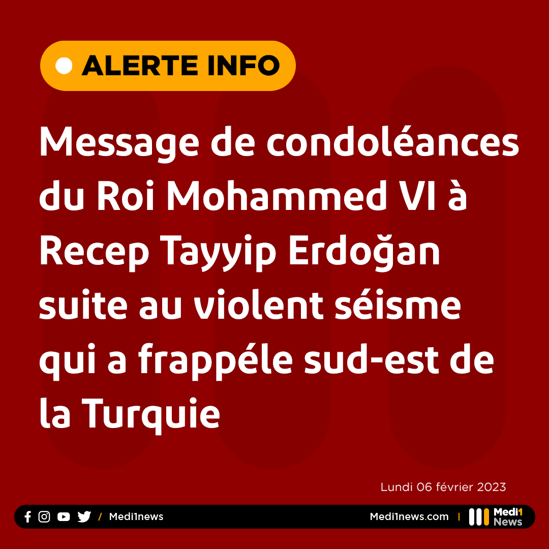 Medi1tvAfrique's tweet photo. #Le_Roi Mohammed_VI a adressé un message de condoléances et de compassion au Président de la République turque, #Recep_Tayyip_Erdoğan, suite au violent #séisme qui a frappé la Turquie https://t.co/2xXgrUYhhk