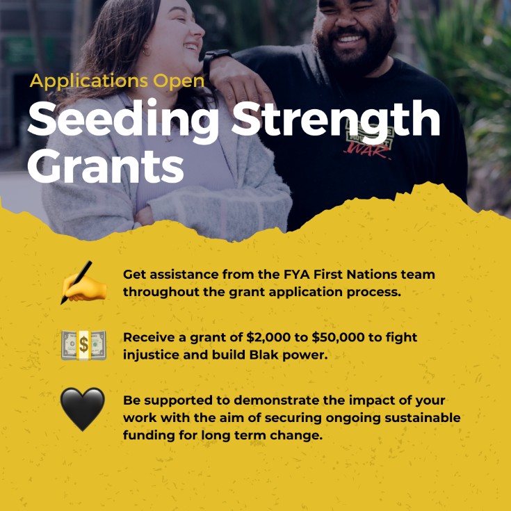 Are you looking for help to grow the fight for change and build Blak power? ✊🏾✊🏿

We’re offering grants between $5k-$50k for Aboriginal and Torres Strait Islander young people and orgs leading a project, campaign or movement.

⌛ Apps close Fri 17 Feb 👉 fya.org.au/program/seedin…