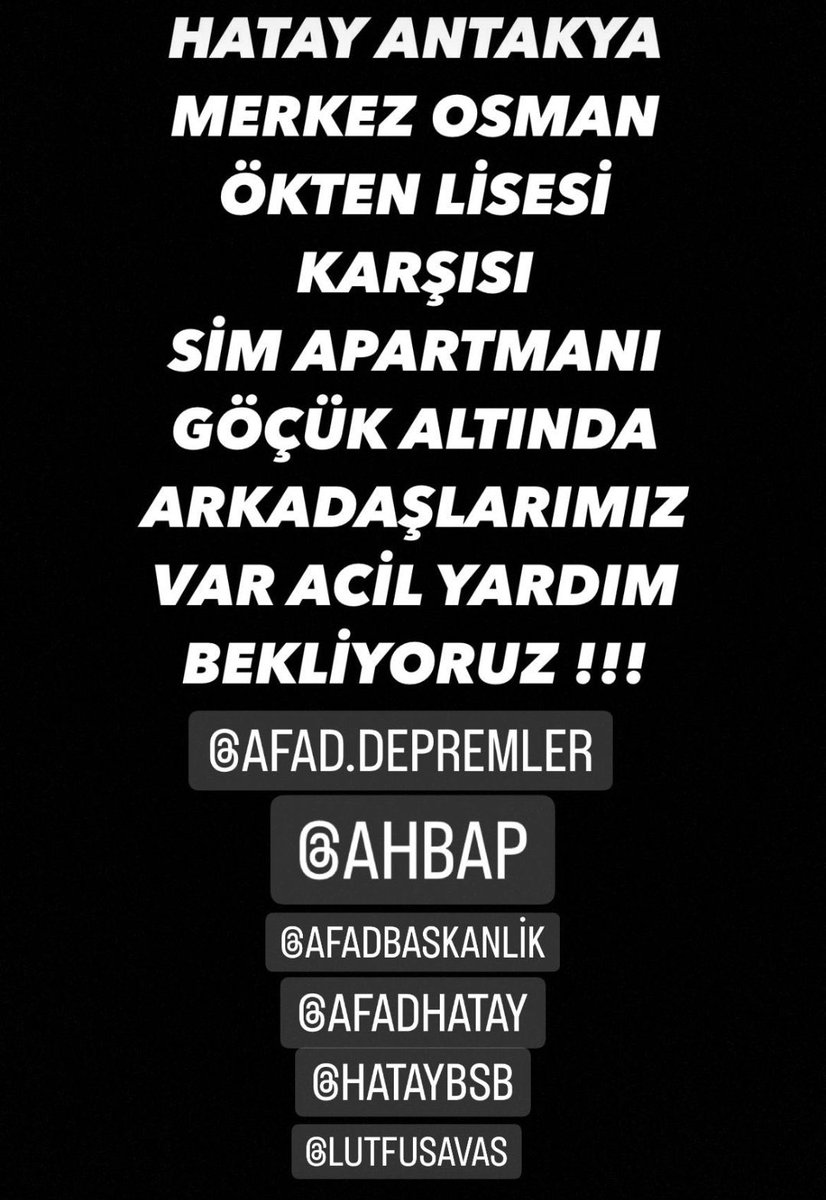 <a href="/muhendisyenn/">mühendisyen</a> General Şükrü Kanatlı mah. Atatürk cad. Sim apt kat:3 Antakya/HATAY no 128 
Osman Ökten lisesi karşısı kimse yardıma gitmiyor Allah aşkına yardım edin artık <a href="/AFADBaskanlik/">AFAD</a> <a href="/Kizilay/">Türk Kızılay</a>