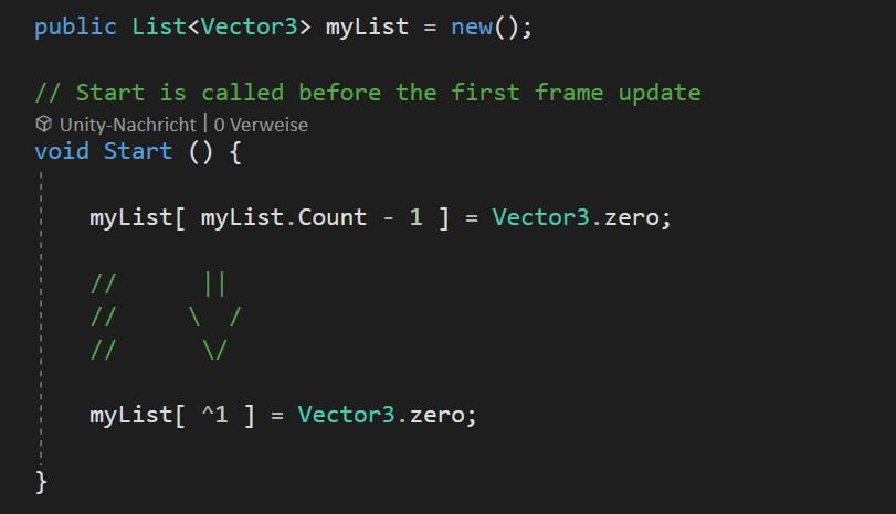 BinaryImpactG's tweet photo. #UnityTips Did you know you can use yourList[ ^1 ] instead of yourList[ yourList.Count - 1 ] when accessing the last index? 

It uses the index operator and therefore is faster. 

#gamedev #indiedev https://t.co/wmiuV4Vv2c