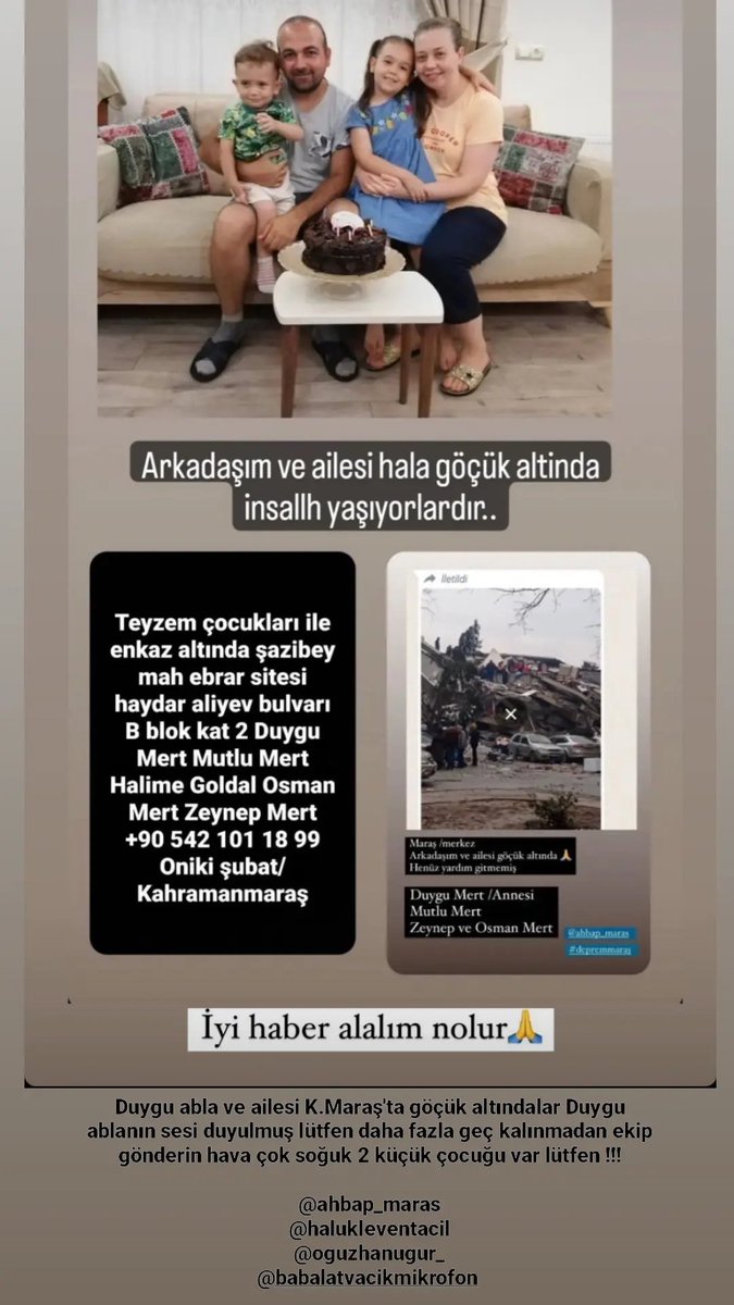 Şazibey mah ebrar sitesi Mert ailesi göçük altında Duygu Mert'ten ses gelmiş yardım edin lütfen ekip gönderin lütfen lütfen geç olmadan!!! 

<a href="/AFADBaskanlik/">AFAD</a>
<a href="/AFADKMaras/">AFAD Kahramanmaraş</a>
<a href="/haluklevent/">Haluk Levent ( Ahbap Ekibi )</a>
<a href="/OguzhanUgur/">Oğuzhan Uğur</a>
<a href="/BabalaTv/">BaBaLa TV</a>
#deprem