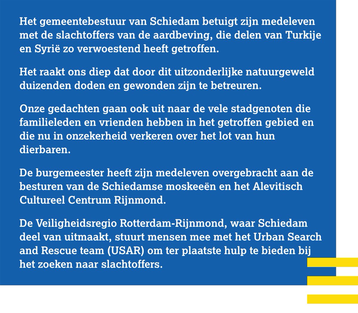 Het gemeentebestuur van Schiedam betuigt zijn medeleven met de slachtoffers van de aardbeving, die delen van Turkije en Syrië zo verwoestend heeft getroffen.