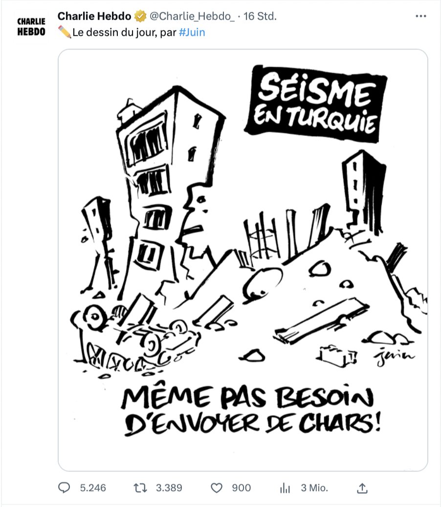 Die Satire-Zeitschrift Charlie Hebdo macht sich über das Erbeben in der Türkei lustig. „Jetzt brauchen wir nicht einmal mehr Panzer schicken“. Ekelhaft, sich über das Leid anderer lustig zu machen. Fuck you, @Charlie_Hebdo_