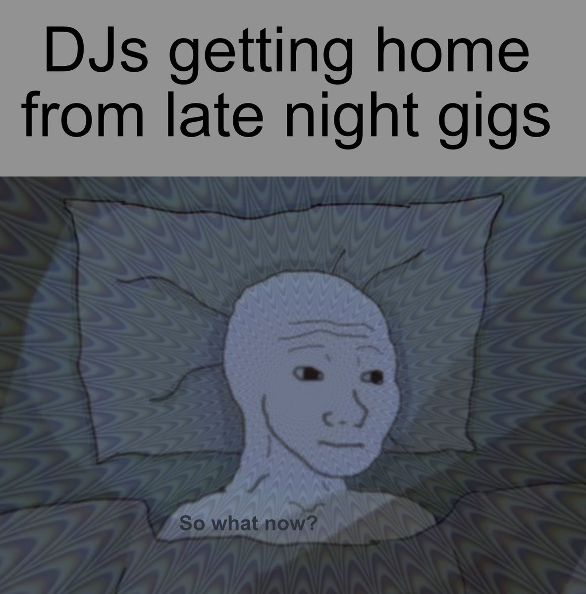 Sooo... what now?
#dj #meme #whatnow #tooquiet
