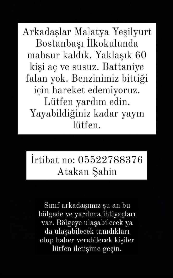 60 kişi aç ve susuz yardım istiyorlar. Malatya Yeşilyurt Bostanbaşı İlkokulu adresinde <a href="/ahbap/">Ahbap</a> <a href="/haluklevent/">Haluk Levent ( Ahbap Ekibi )</a> <a href="/AFADBaskanlik/">AFAD</a> <a href="/DepremDairesi/">AFAD Deprem</a> <a href="/AfadMalatya/">Afad Malatya</a> <a href="/OguzhanUgur/">Oğuzhan Uğur</a> <a href="/AfadAnkara/">AFAD Gönüllüleri Ankara</a> <a href="/IstanbulAFAD/">A F A D İstanbul</a> <a href="/izmirafad/">AFAD İzmir</a> <a href="/bursa_afad/">AFAD Bursa</a> <a href="/AFAD_Ankara/">AFAD Ankara</a> <a href="/AFADCanakkale/">AFAD Çanakkale</a> <a href="/AFAD_Edirne/">AFAD Edirne</a>