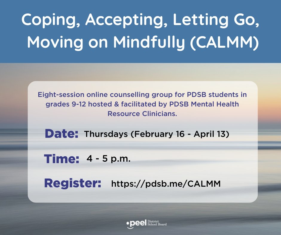 NEW DATE: Students from grades 9 – 12 are welcome to join our online counselling group Coping, Accepting, Letting Go, Moving on Mindfully (CALMM).
 
Dates: Thursdays from Feb. 16 – April 13
Time: 4 – 5 p.m.
Register: pdsb.me/CALMM
 
Learn more at peelschools.org/students/menta…