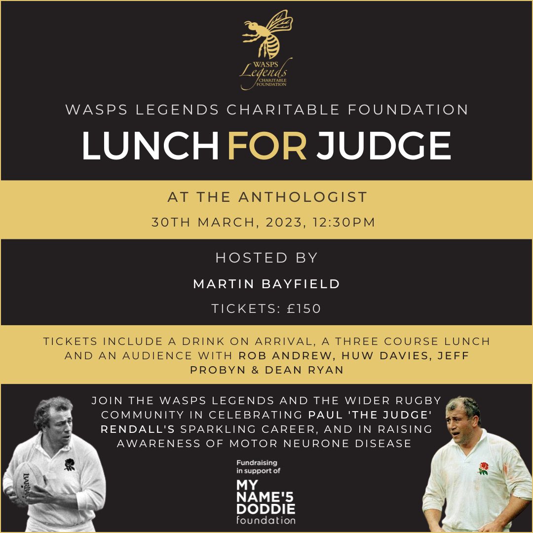 Our ‘Lunch For Judge’ will be held on the 30th March at <a href="/theanthologist/">theanthologistbar</a>, hosted by <a href="/MartinBayfield/">Martin Bayfield</a> 

Join the Wasps Legends &amp; the wider rugby community in celebrating Paul ‘The Judge’ Rendall’s sparkling career, and in raising awareness of Motor Neurone Disease

1/3