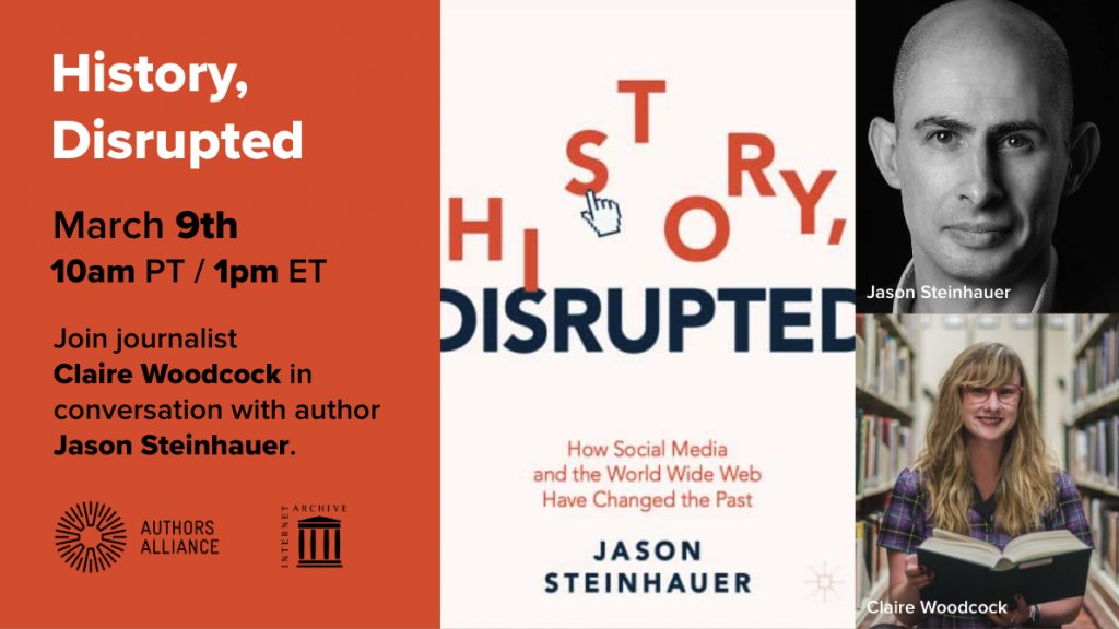 Book Talk: History, Disrupted Join journalist CLAIRE WOODCOCK and author JASON STEINHAUER for a discussion about how social media &amp; the web have changed the past. REGISTER NOW The Internet... - authorsalliance.org/2023/02/07/boo…