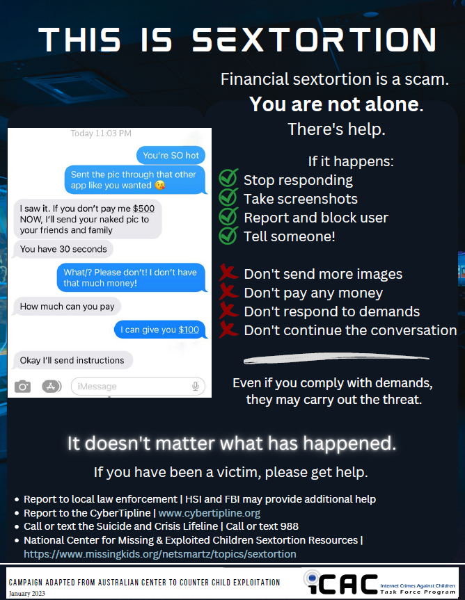 Today is #SaferInternetDay. Financial sextortion is an online exploitation crime directed toward youth in which threats are used to demand money from the victim.  If it’s happening, talk to someone you trust and get help! #StartTheConversation #SID2023/ICAC