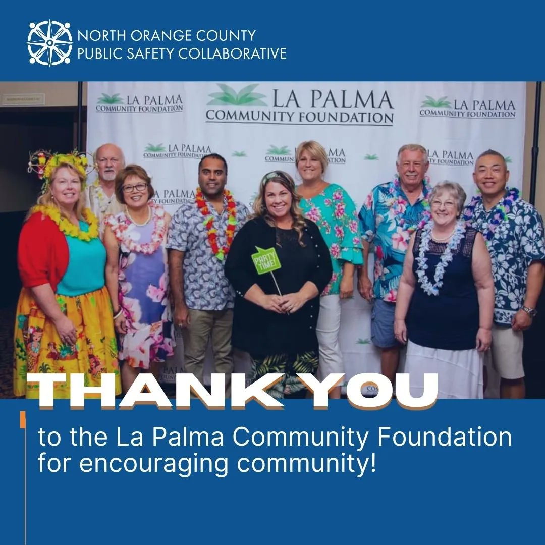 Our partner, The La Palma Community Foundation, hosts public safety recognition events, grants student scholarships, and supports the Every 15 Minutes program as part of their mission to benefit residents. Thank you for your hard work! 
#NOCPSC #TheCollaborative #PublicSafety