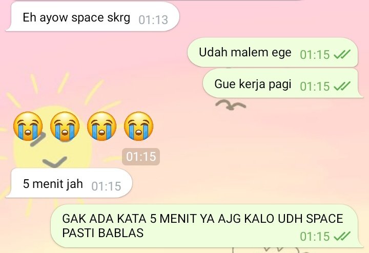 kan gue bilang juga apa, 5 menit jadi 50 menit entar akhirnya