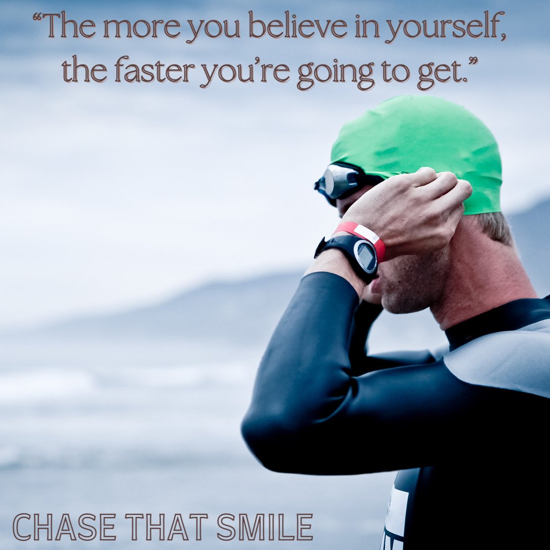 “The more you believe in yourself, the faster you’re going to get.”

Be Inspired - Chase That Smile 
Check out the book at ChaseThatSmile.com

#swim #swimbikerun #swimming #swimlife #swimtraining #swimminglife #triathlontraining #triathlon  #openwater #openwaterswimming